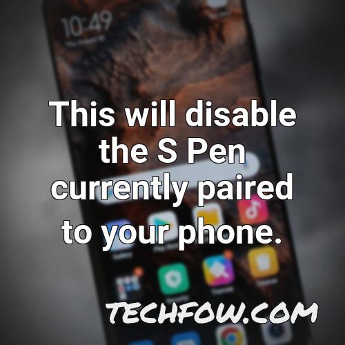 this will disable the s pen currently paired to your phone