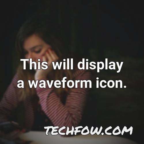 this will display a waveform icon
