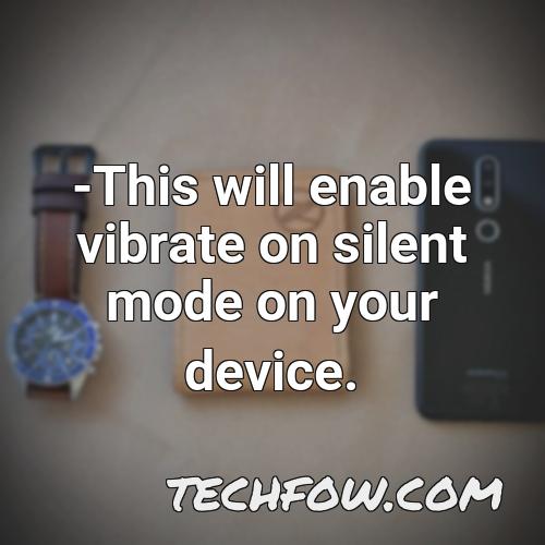 this will enable vibrate on silent mode on your device