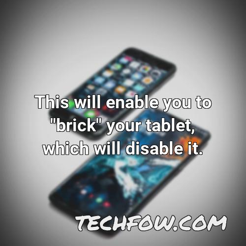 this will enable you to brick your tablet which will disable it