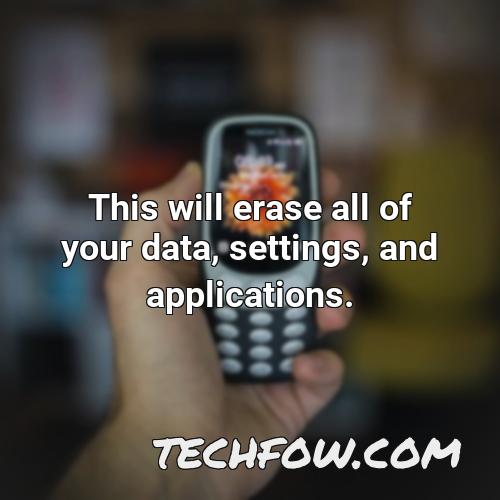 this will erase all of your data settings and applications