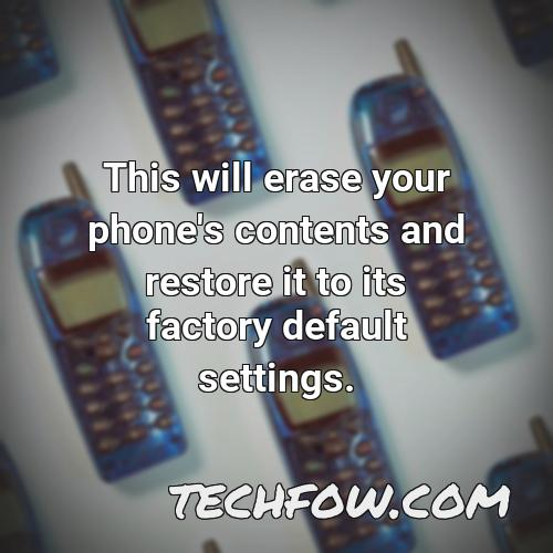 this will erase your phone s contents and restore it to its factory default settings
