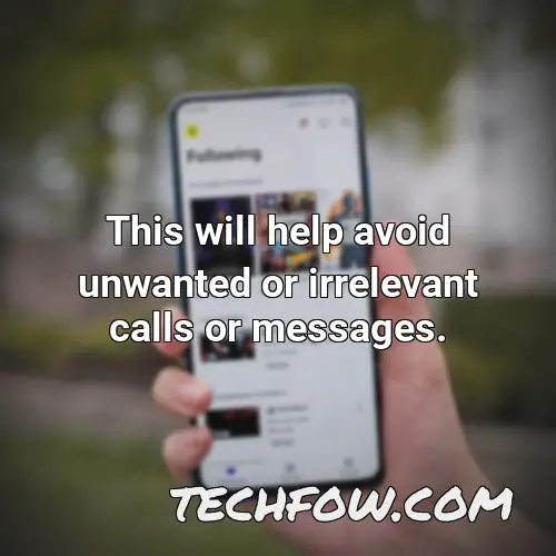 this will help avoid unwanted or irrelevant calls or messages
