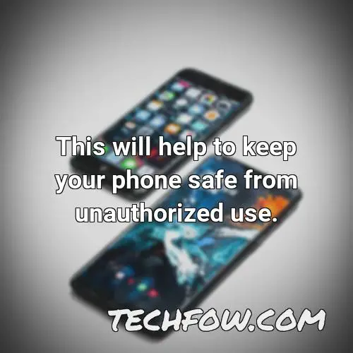 this will help to keep your phone safe from unauthorized use