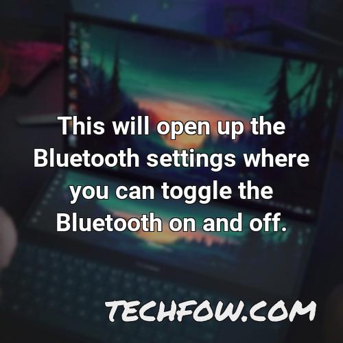 this will open up the bluetooth settings where you can toggle the bluetooth on and off