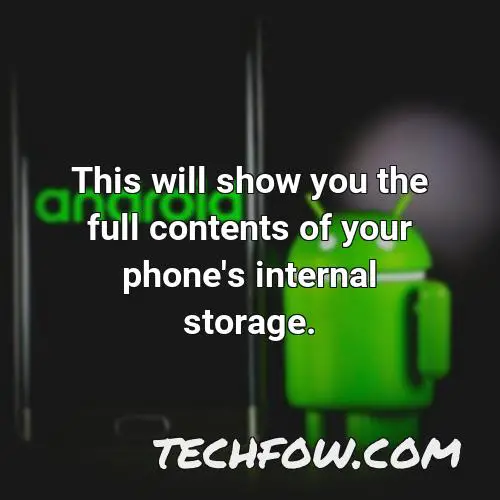 this will show you the full contents of your phone s internal storage