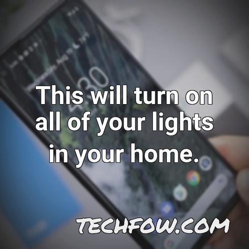 this will turn on all of your lights in your home
