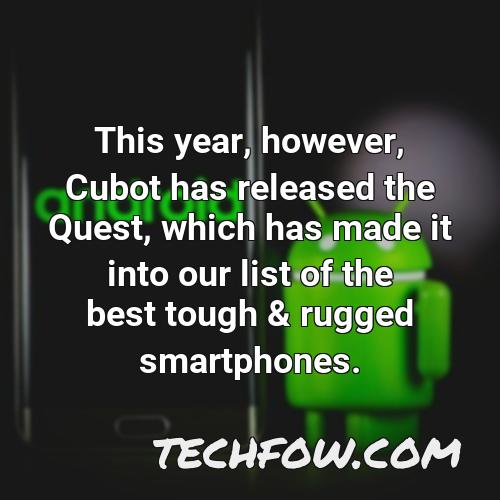 this year however cubot has released the quest which has made it into our list of the best tough rugged smartphones
