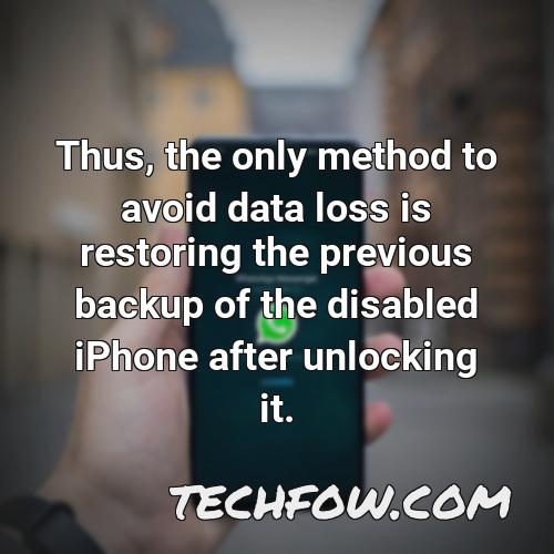 thus the only method to avoid data loss is restoring the previous backup of the disabled iphone after unlocking it