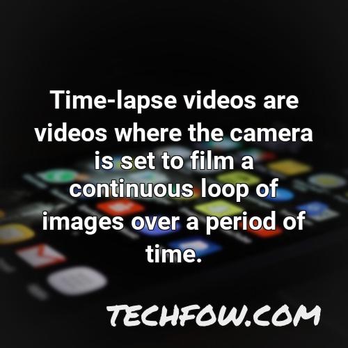 time lapse videos are videos where the camera is set to film a continuous loop of images over a period of time