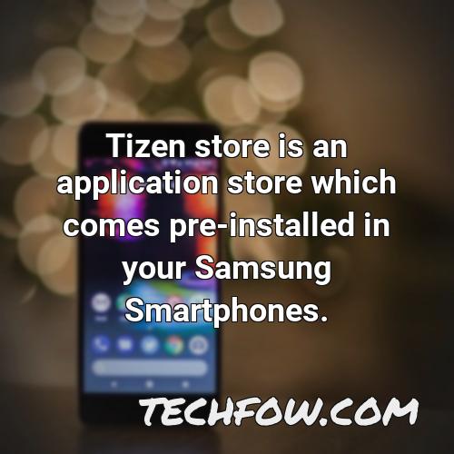tizen store is an application store which comes pre installed in your samsung smartphones