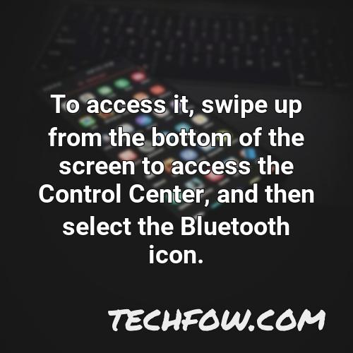 to access it swipe up from the bottom of the screen to access the control center and then select the bluetooth icon