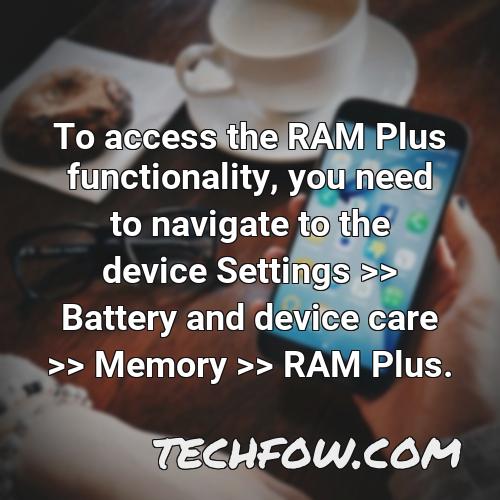 to access the ram plus functionality you need to navigate to the device settings battery and device care memory ram plus