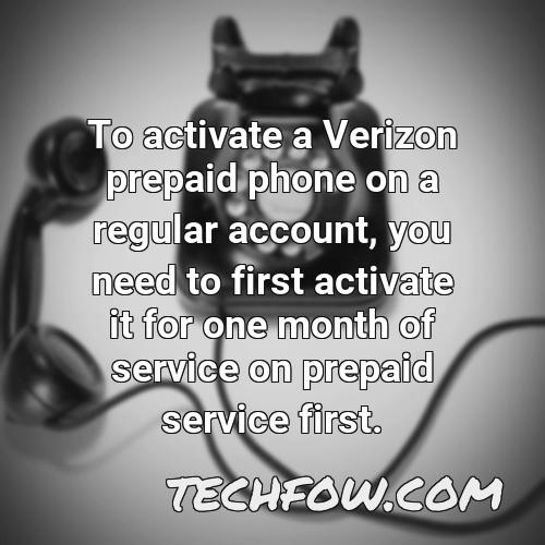 to activate a verizon prepaid phone on a regular account you need to first activate it for one month of service on prepaid service first