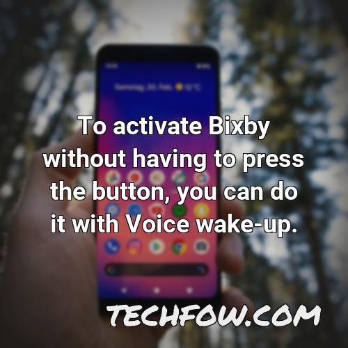 to activate bixby without having to press the button you can do it with voice wake up