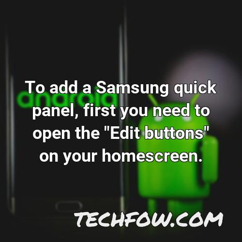 to add a samsung quick panel first you need to open the edit buttons on your homescreen