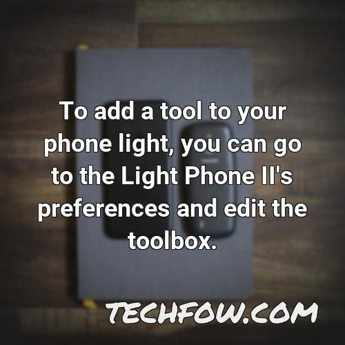to add a tool to your phone light you can go to the light phone ii s preferences and edit the