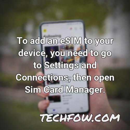 to add an esim to your device you need to go to settings and connections then open sim card manager