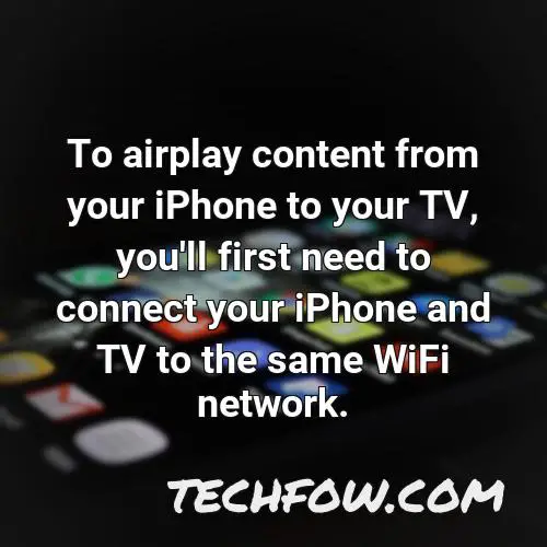 to airplay content from your iphone to your tv you ll first need to connect your iphone and tv to the same wifi network