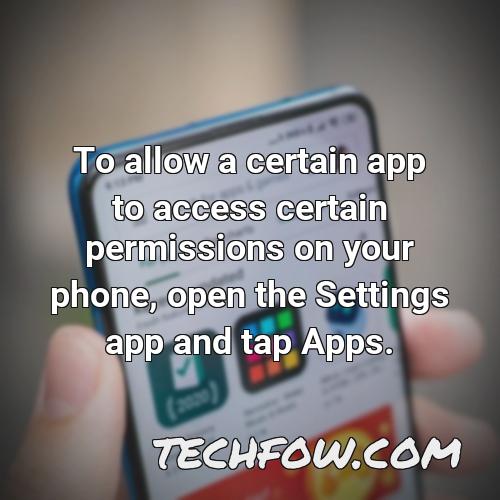 to allow a certain app to access certain permissions on your phone open the settings app and tap apps