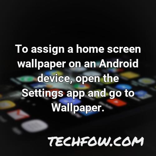 to assign a home screen wallpaper on an android device open the settings app and go to wallpaper