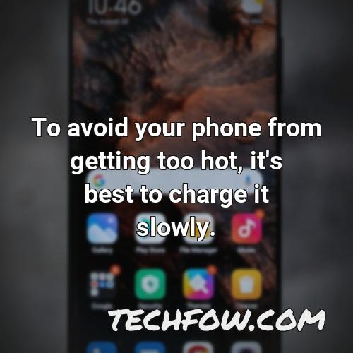 to avoid your phone from getting too hot it s best to charge it slowly