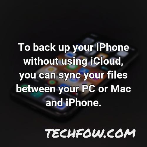 to back up your iphone without using icloud you can sync your files between your pc or mac and iphone