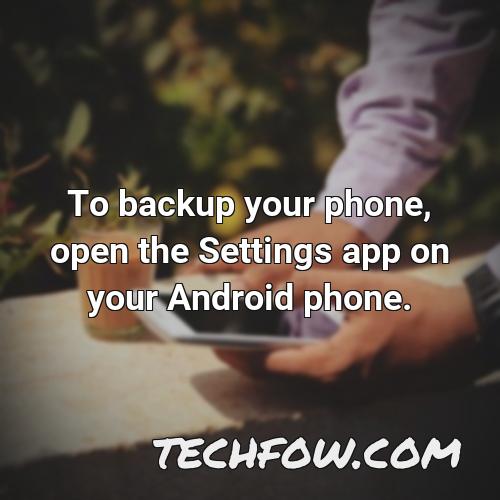 to backup your phone open the settings app on your android phone