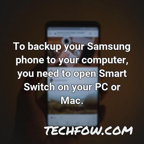 to backup your samsung phone to your computer you need to open smart switch on your pc or mac