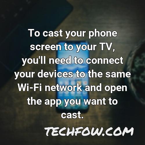 to cast your phone screen to your tv you ll need to connect your devices to the same wi fi network and open the app you want to cast