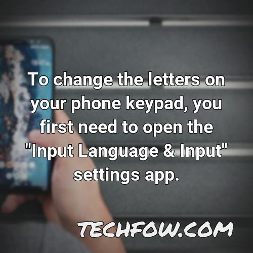 to change the letters on your phone keypad you first need to open the input language input settings app