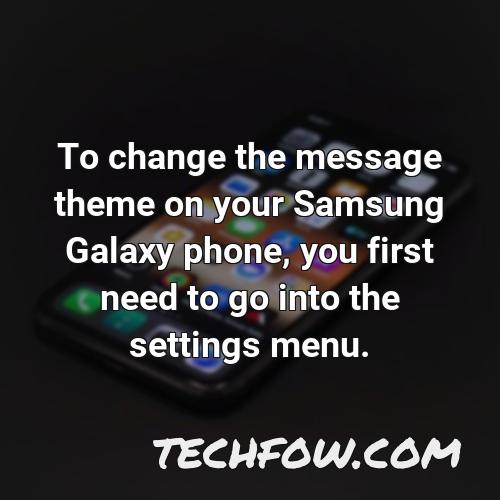 to change the message theme on your samsung galaxy phone you first need to go into the settings menu