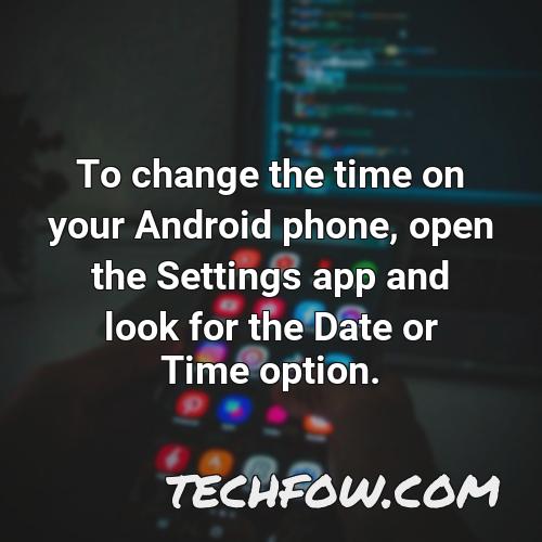 to change the time on your android phone open the settings app and look for the date or time option