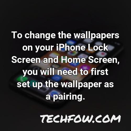 to change the wallpapers on your iphone lock screen and home screen you will need to first set up the wallpaper as a pairing