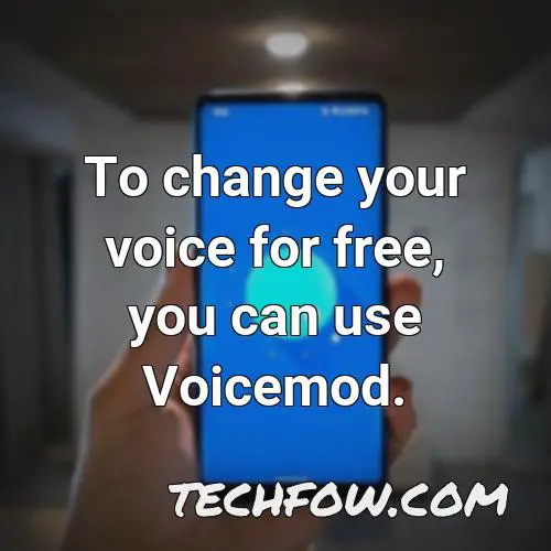 to change your voice for free you can use voicemod