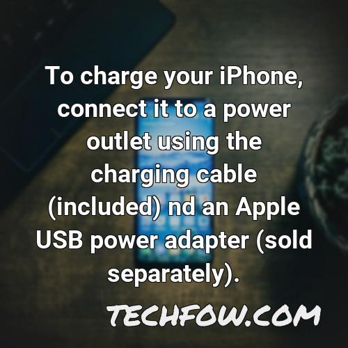to charge your iphone connect it to a power outlet using the charging cable included nd an apple usb power adapter sold separately