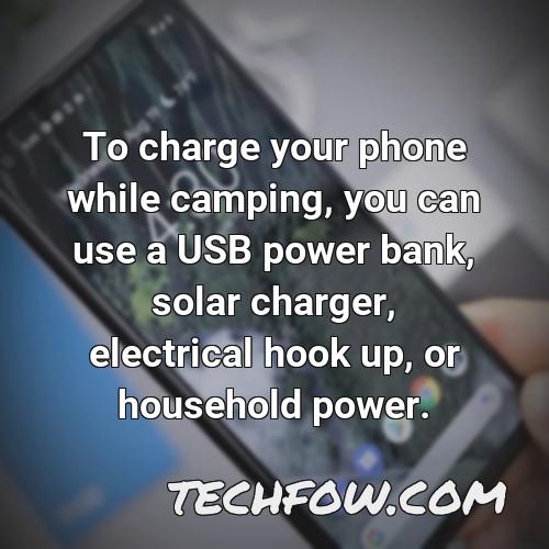 to charge your phone while camping you can use a usb power bank solar charger electrical hook up or household power
