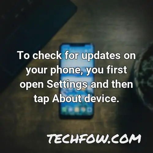 to check for updates on your phone you first open settings and then tap about device