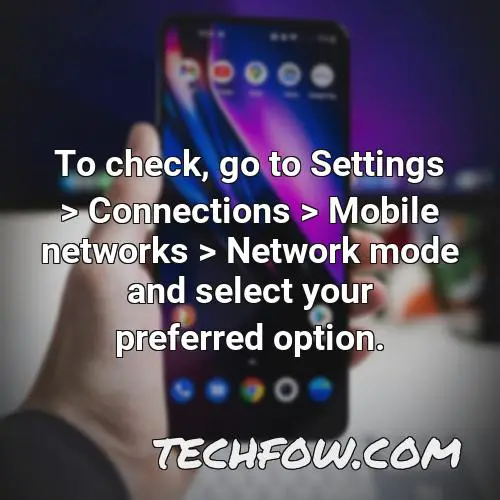 to check go to settings connections mobile networks network mode and select your preferred option