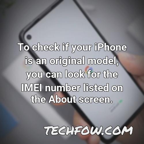 to check if your iphone is an original model you can look for the imei number listed on the about screen