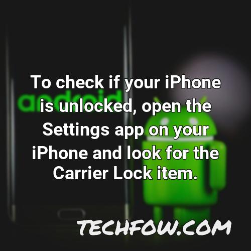 to check if your iphone is unlocked open the settings app on your iphone and look for the carrier lock item 1