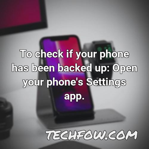 to check if your phone has been backed up open your phone s settings app