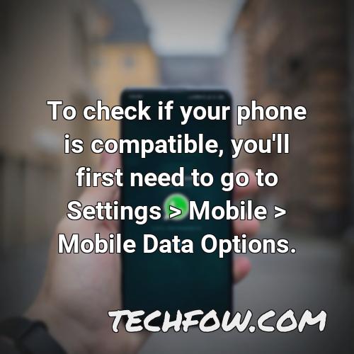 to check if your phone is compatible you ll first need to go to settings mobile mobile data options