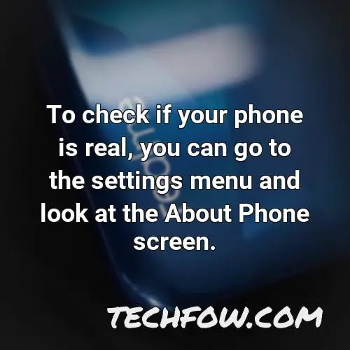 to check if your phone is real you can go to the settings menu and look at the about phone screen