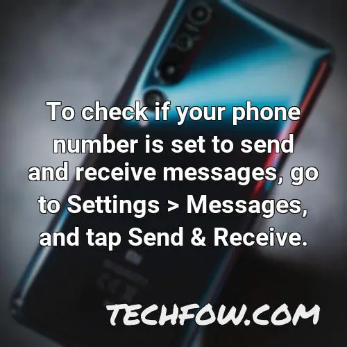 to check if your phone number is set to send and receive messages go to settings messages and tap send receive