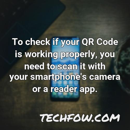 to check if your qr code is working properly you need to scan it with your smartphone s camera or a reader app