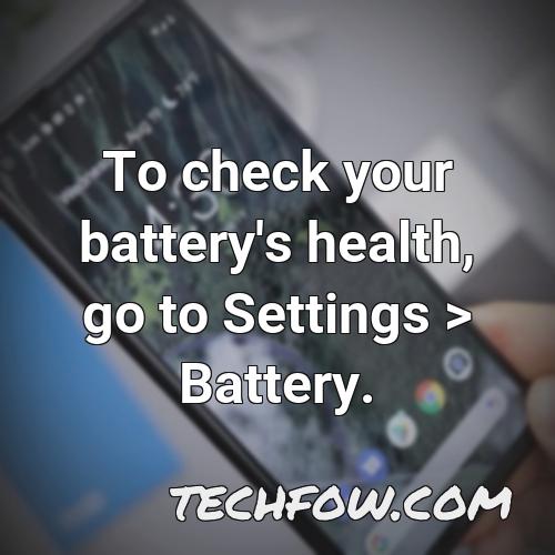 to check your battery s health go to settings battery
