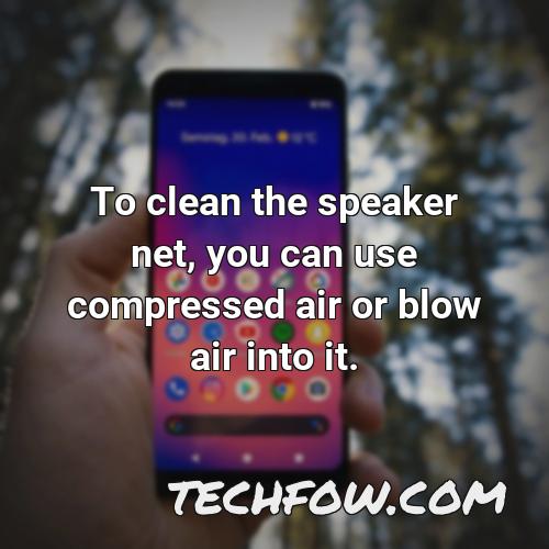 to clean the speaker net you can use compressed air or blow air into it