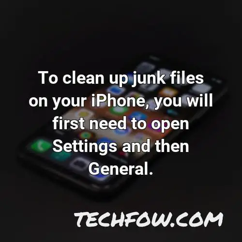 to clean up junk files on your iphone you will first need to open settings and then general
