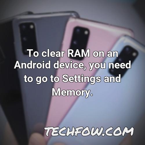 to clear ram on an android device you need to go to settings and memory